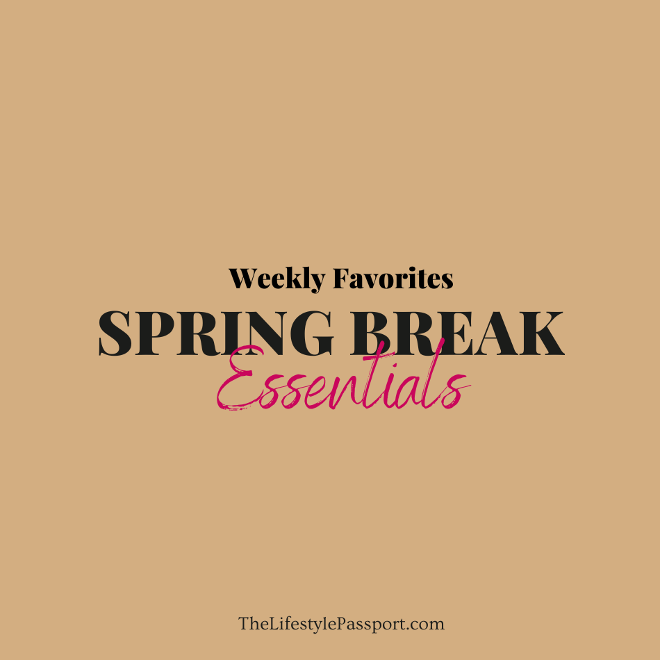 Weekly Favorites | Spring Break&nbsp;Essentials